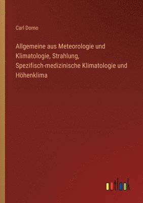 bokomslag Allgemeine aus Meteorologie und Klimatologie, Strahlung, Spezifisch-medizinische Klimatologie und Höhenklima