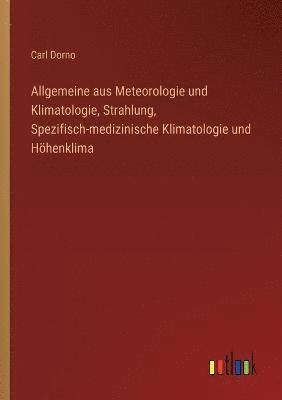 Allgemeine aus Meteorologie und Klimatologie, Strahlung, Spezifisch-medizinische Klimatologie und Hoehenklima 1