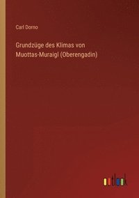 bokomslag Grundzüge des Klimas von Muottas-Muraigl (Oberengadin)