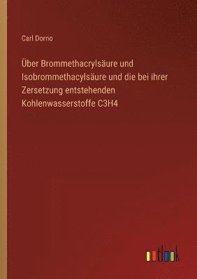 Carl Dorno - Über Brommethacrylsäure und Isobrommethacylsäure und die bei ihrer Zersetzung entstehenden Kohlenwasserstoffe C3H4, Häftad