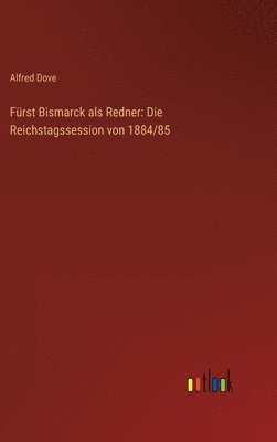 Alfred Dove - Fürst Bismarck als Redner, Inbunden