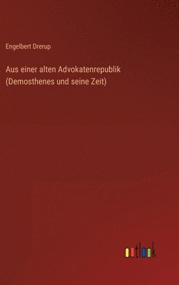 bokomslag Aus einer alten Advokatenrepublik (Demosthenes und seine Zeit)