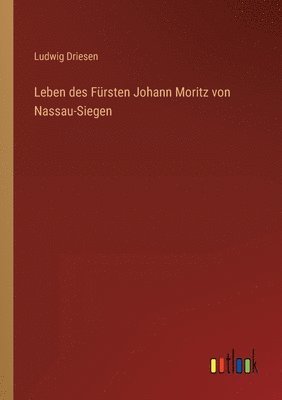 bokomslag Leben des Fursten Johann Moritz von Nassau-Siegen