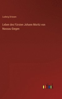 bokomslag Leben des Frsten Johann Moritz von Nassau-Siegen
