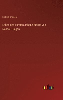 bokomslag Leben des Frsten Johann Moritz von Nassau-Siegen