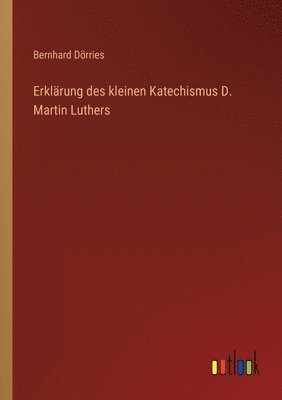 Erklarung des kleinen Katechismus D. Martin Luthers 1