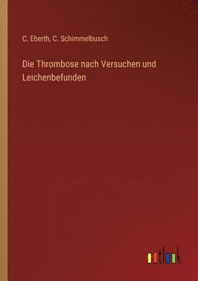 Thrombose nach Versuchen und Leichenbefunden