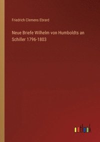bokomslag Neue Briefe Wilhelm von Humboldts an Schiller 1796-1803