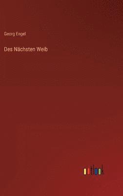 Georg Engel - Des Nächsten Weib, Inbunden