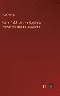 Figuren-Tafeln zum Handbuch des Landwirtschaftlichen Bauwesens 1