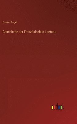 Eduard Engel - Geschichte der Französischen Literatur, Inbunden