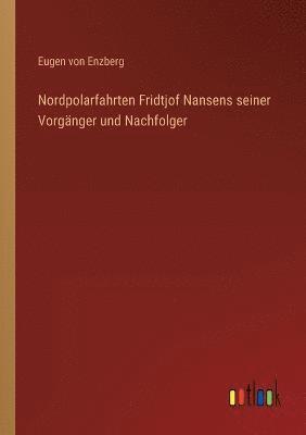 bokomslag Nordpolarfahrten Fridtjof Nansens seiner Vorgänger und Nachfolger