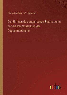 Einfluss des ungarischen Staatsrechts auf die Rechtsstellung der Doppelmonarchie