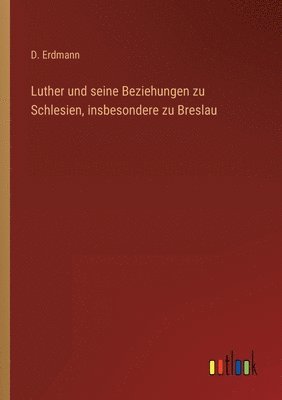 bokomslag Luther und seine Beziehungen zu Schlesien, insbesondere zu Breslau