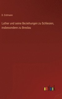 bokomslag Luther und seine Beziehungen zu Schlesien, insbesondere zu Breslau