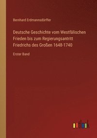 bokomslag Deutsche Geschichte vom Westfalischen Frieden bis zum Regierungsantritt Friedrichs des Grossen 1648-1740