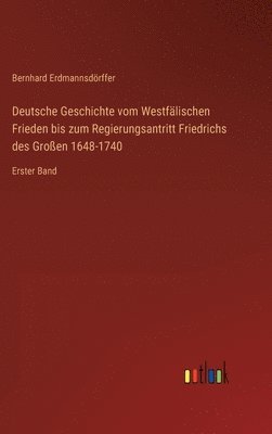bokomslag Deutsche Geschichte vom Westflischen Frieden bis zum Regierungsantritt Friedrichs des Groen 1648-1740