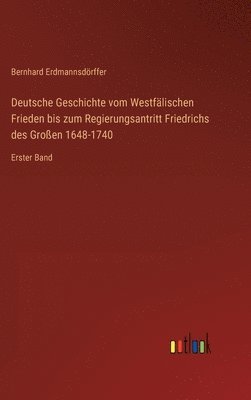Deutsche Geschichte vom Westfälischen Frieden bis zum Regierungsantritt Friedrichs des Großen 1648-1740