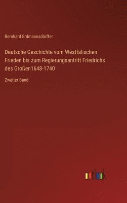 bokomslag Deutsche Geschichte vom Westflischen Frieden bis zum Regierungsantritt Friedrichs des Groen1648-1740