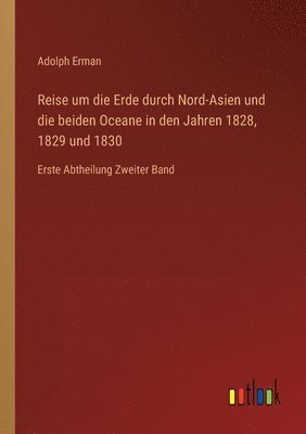 bokomslag Reise um die Erde durch Nord-Asien und die beiden Oceane in den Jahren 1828, 1829 und 1830