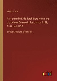 bokomslag Reise um die Erde durch Nord-Asien und die beiden Oceane in den Jahren 1828, 1829 und 1830