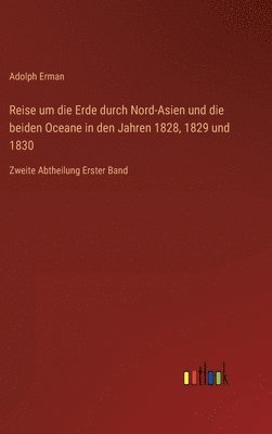 Adolph Erman - Reise um die Erde durch Nord-Asien und die beiden Oceane in den Jahren 1828, 1829 und 1830, Inbunden