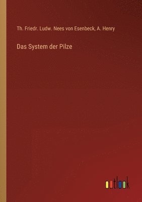 Th Friedr Ludw Nees Von Esenbeck, A Henry, A. Henry, Th. Friedr. Ludw. Nees von Esenbeck - System der Pilze, Häftad