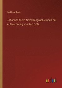 bokomslag Johannes Stelz, Selbstbiographie nach der Aufzeichnung von Karl Goetz
