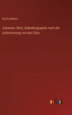 bokomslag Johannes Stelz, Selbstbiographie nach der Aufzeichnung von Karl Gtz