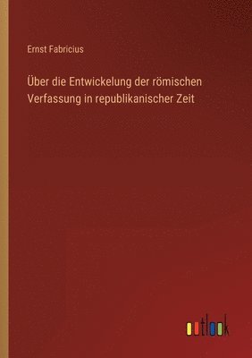 UEber die Entwickelung der roemischen Verfassung in republikanischer Zeit 1