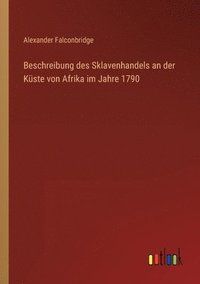 bokomslag Beschreibung des Sklavenhandels an der Küste von Afrika im Jahre 1790