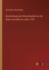 bokomslag Beschreibung des Sklavenhandels an der Kuste von Afrika im Jahre 1790