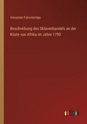 bokomslag Beschreibung des Sklavenhandels an der Kuste von Afrika im Jahre 1790