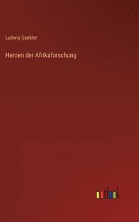 bokomslag Heroen der Afrikaforschung