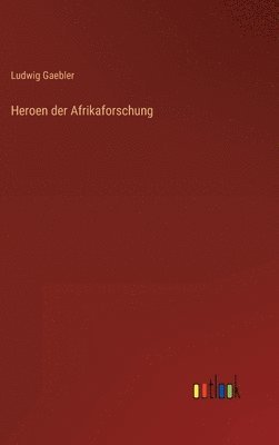 bokomslag Heroen der Afrikaforschung