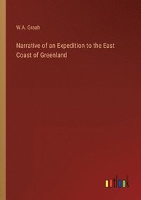 bokomslag Narrative of an Expedition to the East Coast of Greenland