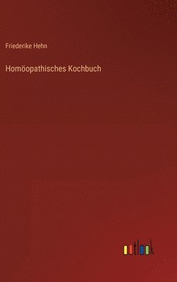 Friederike Hehn - Homöopathisches Kochbuch, Inbunden