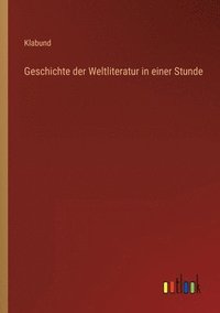 bokomslag Geschichte der Weltliteratur in einer Stunde
