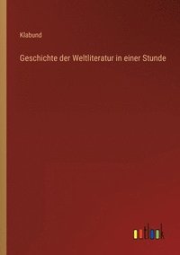 bokomslag Geschichte der Weltliteratur in einer Stunde