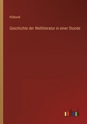 bokomslag Geschichte der Weltliteratur in einer Stunde