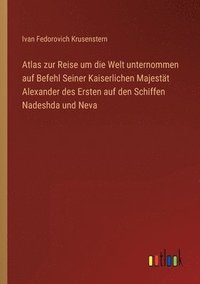 bokomslag Atlas zur Reise um die Welt unternommen auf Befehl Seiner Kaiserlichen Majestät Alexander des Ersten auf den Schiffen Nadeshda und Neva