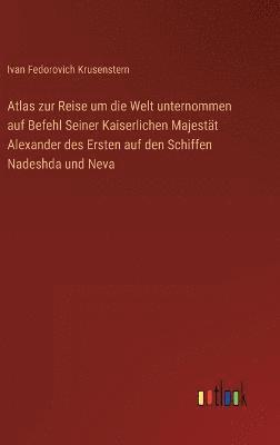 bokomslag Atlas zur Reise um die Welt unternommen auf Befehl Seiner Kaiserlichen Majestt Alexander des Ersten auf den Schiffen Nadeshda und Neva