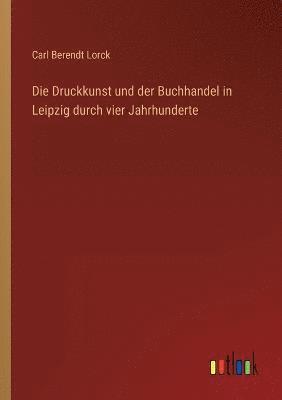 bokomslag Die Druckkunst und der Buchhandel in Leipzig durch vier Jahrhunderte