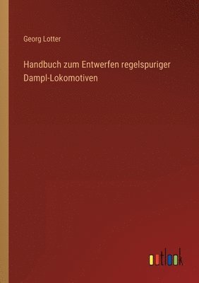 bokomslag Handbuch zum Entwerfen regelspuriger Dampl-Lokomotiven