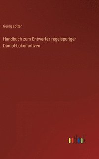 bokomslag Handbuch zum Entwerfen regelspuriger Dampl-Lokomotiven