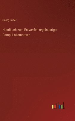 bokomslag Handbuch zum Entwerfen regelspuriger Dampl-Lokomotiven