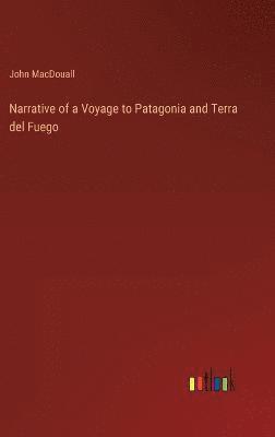 Narrative of a Voyage to Patagonia and Terra del Fuego
