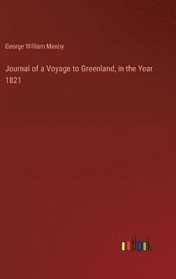 Journal of a Voyage to Greenland, in the Year 1821 1