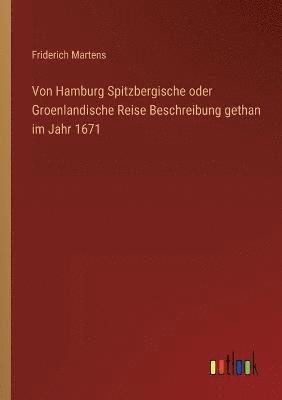 bokomslag Von Hamburg Spitzbergische oder Groenlandische Reise Beschreibung gethan im Jahr 1671