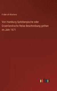 bokomslag Von Hamburg Spitzbergische oder Groenlandische Reise Beschreibung gethan im Jahr 1671